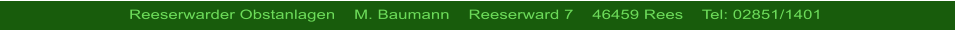 Reeserwarder Obstanlagen    M. Baumann    Reeserward 7    46459 Rees    Tel: 02851/1401